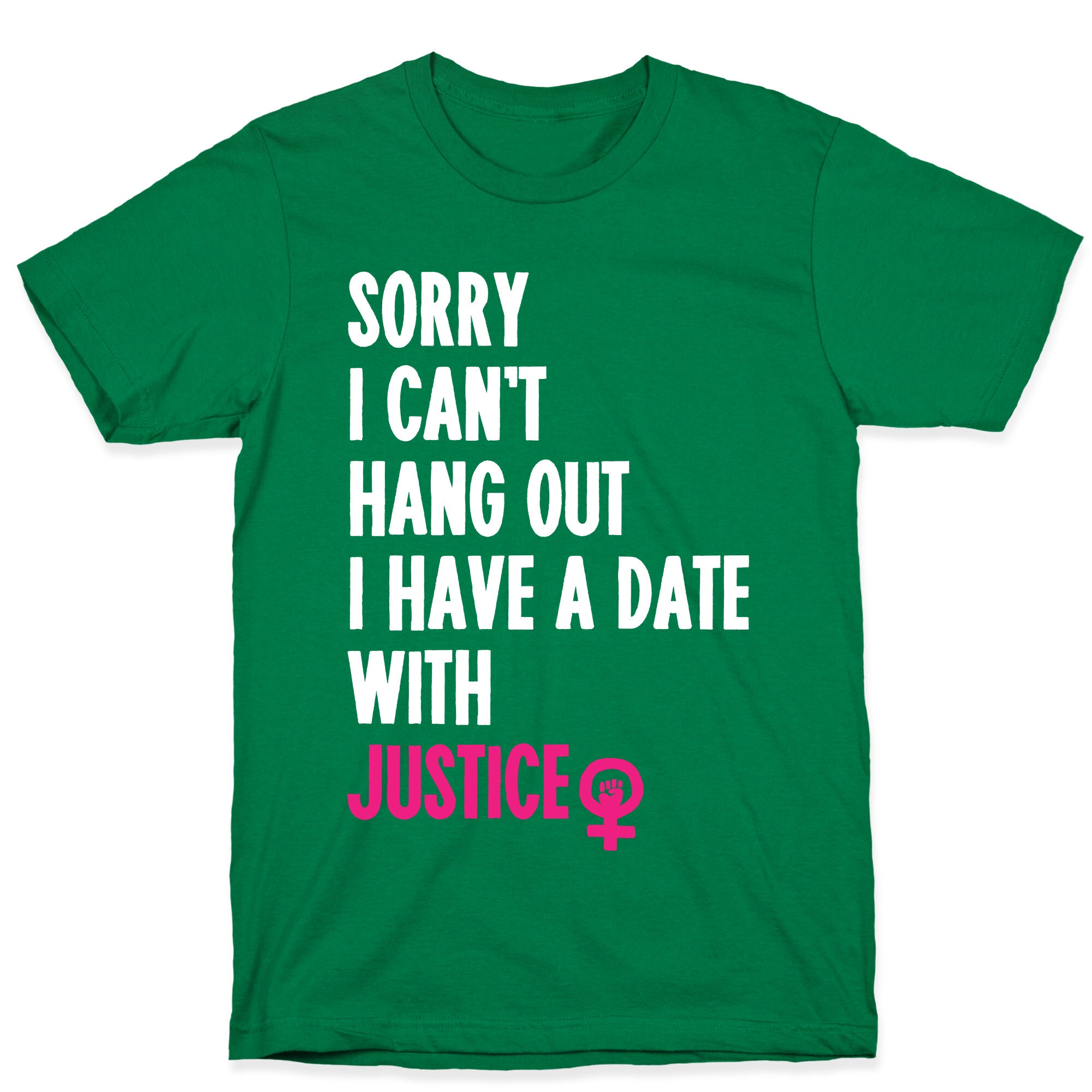 Sorry I Can't, I Have A Date With Justice T-Shirt